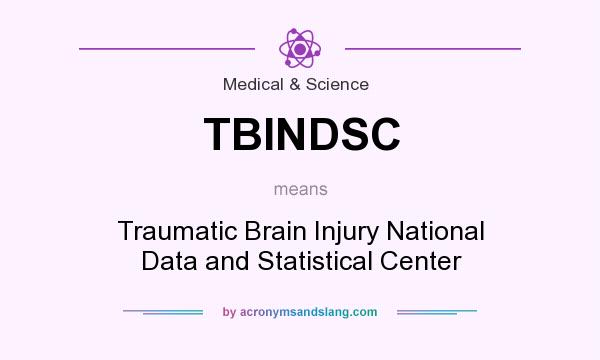 What does TBINDSC mean? It stands for Traumatic Brain Injury National Data and Statistical Center