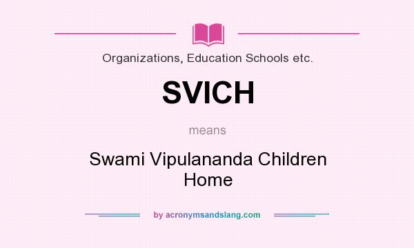 What does SVICH mean? It stands for Swami Vipulananda Children Home