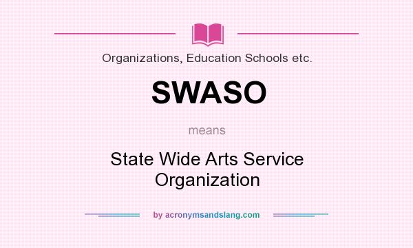 What does SWASO mean? It stands for State Wide Arts Service Organization