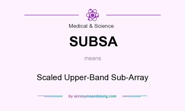 What does SUBSA mean? It stands for Scaled Upper-Band Sub-Array
