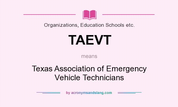 What does TAEVT mean? It stands for Texas Association of Emergency Vehicle Technicians