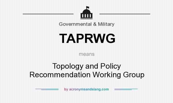 What does TAPRWG mean? It stands for Topology and Policy Recommendation Working Group