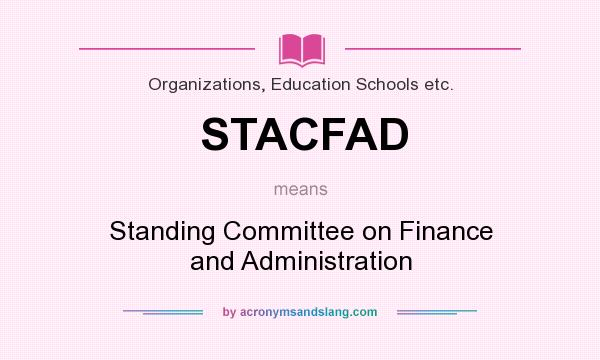 What does STACFAD mean? It stands for Standing Committee on Finance and Administration