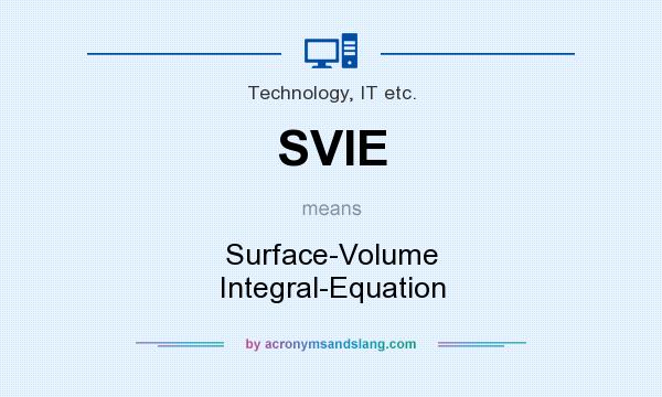What does SVIE mean? It stands for Surface-Volume Integral-Equation