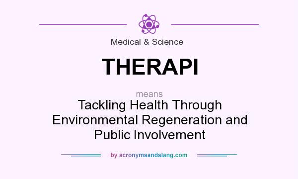 What does THERAPI mean? It stands for Tackling Health Through Environmental Regeneration and Public Involvement