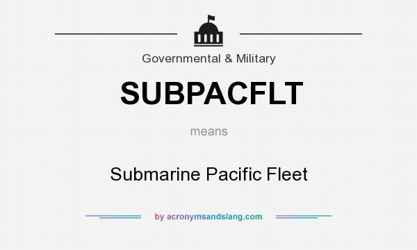 What does SUBPACFLT mean? It stands for Submarine Pacific Fleet