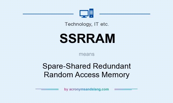 What does SSRRAM mean? It stands for Spare-Shared Redundant Random Access Memory