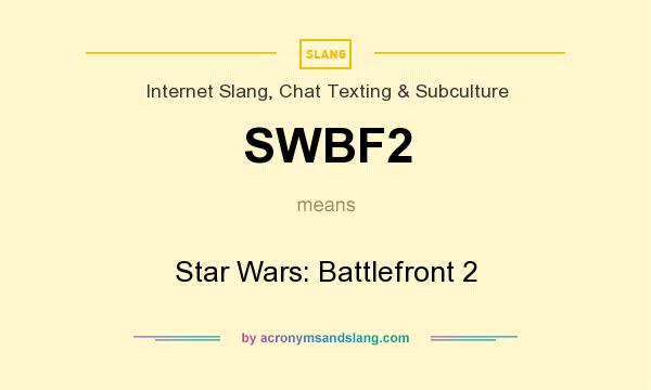 What does SWBF2 mean? It stands for Star Wars: Battlefront 2