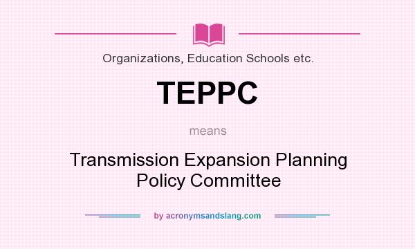 What does TEPPC mean? It stands for Transmission Expansion Planning Policy Committee