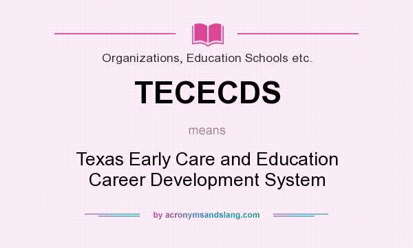 What does TECECDS mean? It stands for Texas Early Care and Education Career Development System