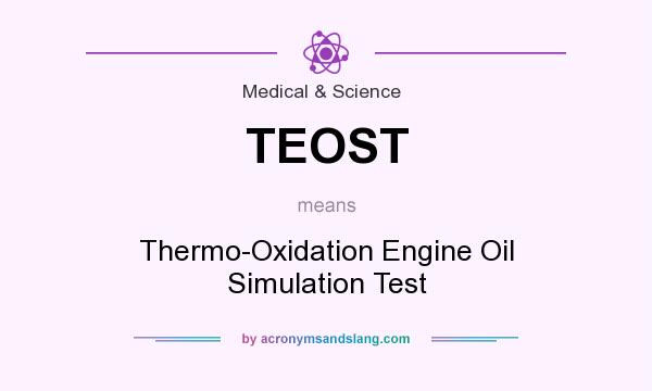 What does TEOST mean? It stands for Thermo-Oxidation Engine Oil Simulation Test