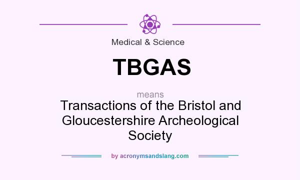 What does TBGAS mean? It stands for Transactions of the Bristol and Gloucestershire Archeological Society