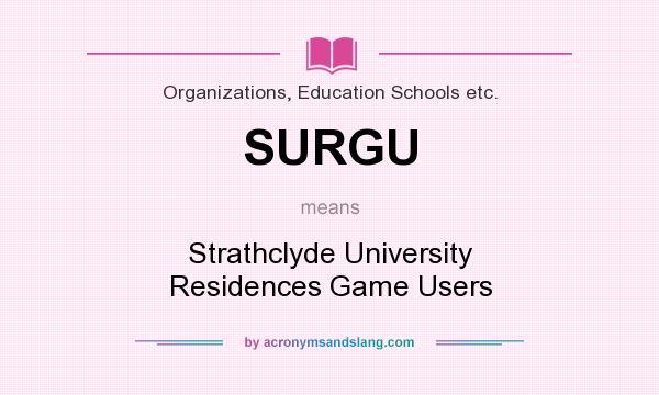What does SURGU mean? It stands for Strathclyde University Residences Game Users