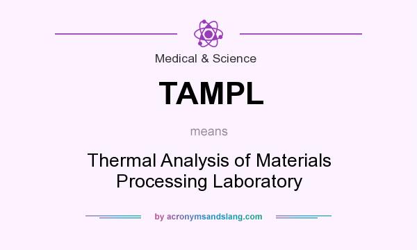 What does TAMPL mean? It stands for Thermal Analysis of Materials Processing Laboratory