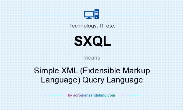 What does SXQL mean? It stands for Simple XML (Extensible Markup Language) Query Language