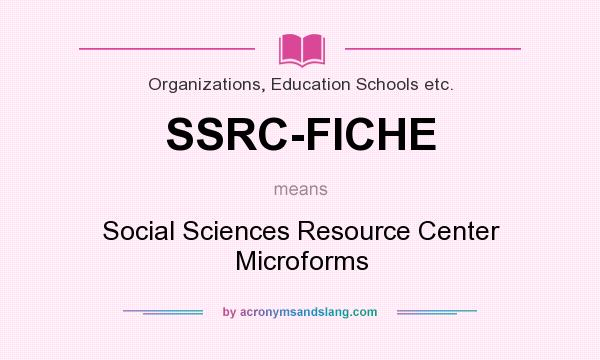 What does SSRC-FICHE mean? It stands for Social Sciences Resource Center Microforms