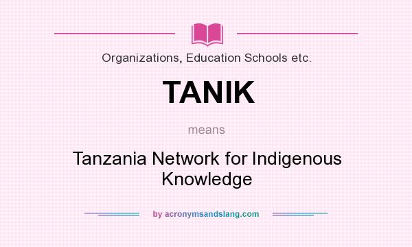 What does TANIK mean? It stands for Tanzania Network for Indigenous Knowledge