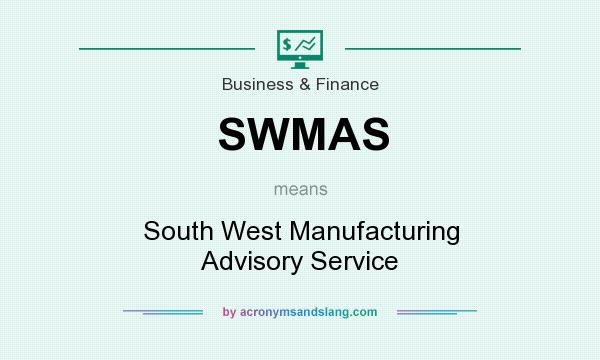What does SWMAS mean? It stands for South West Manufacturing Advisory Service