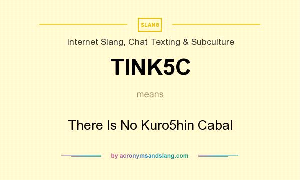 What does TINK5C mean? It stands for There Is No Kuro5hin Cabal