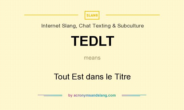 What does TEDLT mean? It stands for Tout Est dans le Titre