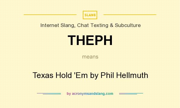 What does THEPH mean? It stands for Texas Hold `Em by Phil Hellmuth