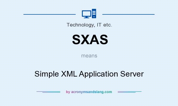 What does SXAS mean? It stands for Simple XML Application Server
