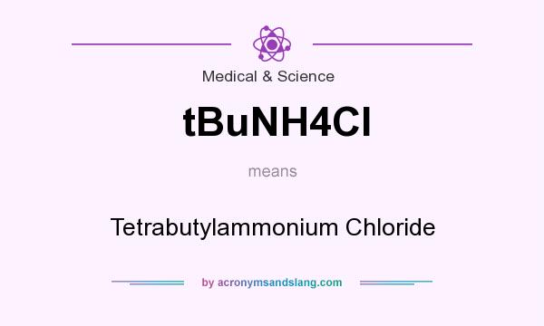 What does tBuNH4Cl mean? It stands for Tetrabutylammonium Chloride