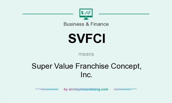 What does SVFCI mean? It stands for Super Value Franchise Concept, Inc.