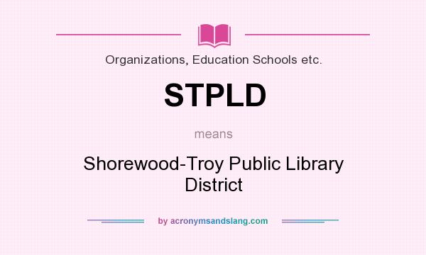What does STPLD mean? It stands for Shorewood-Troy Public Library District
