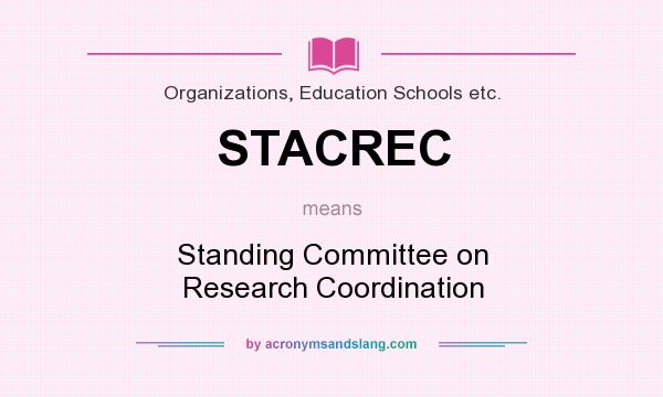 What does STACREC mean? It stands for Standing Committee on Research Coordination
