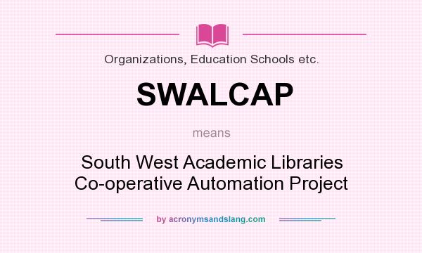 What does SWALCAP mean? It stands for South West Academic Libraries Co-operative Automation Project