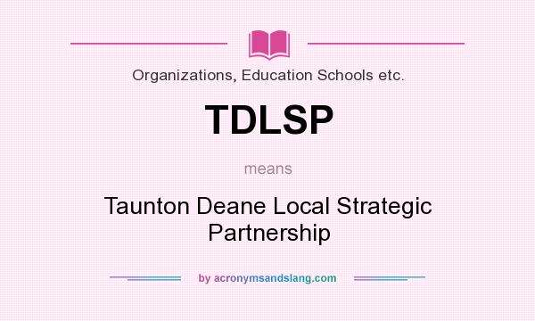 What does TDLSP mean? It stands for Taunton Deane Local Strategic Partnership