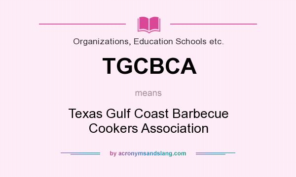 What does TGCBCA mean? It stands for Texas Gulf Coast Barbecue Cookers Association