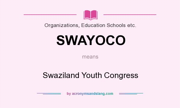 What does SWAYOCO mean? It stands for Swaziland Youth Congress