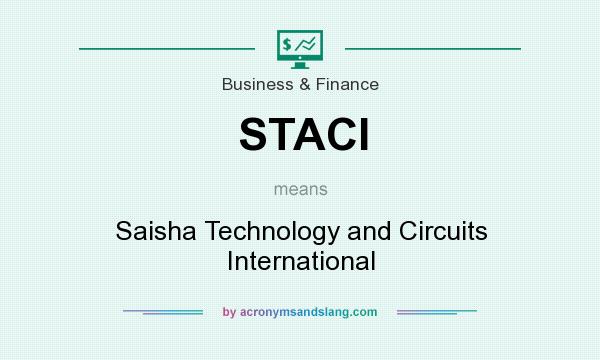 What does STACI mean? It stands for Saisha Technology and Circuits International