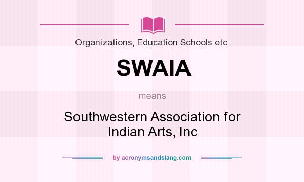 What does SWAIA mean? It stands for Southwestern Association for Indian Arts, Inc