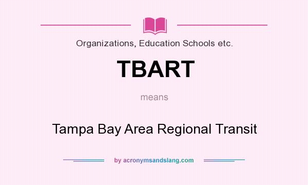 What does TBART mean? It stands for Tampa Bay Area Regional Transit