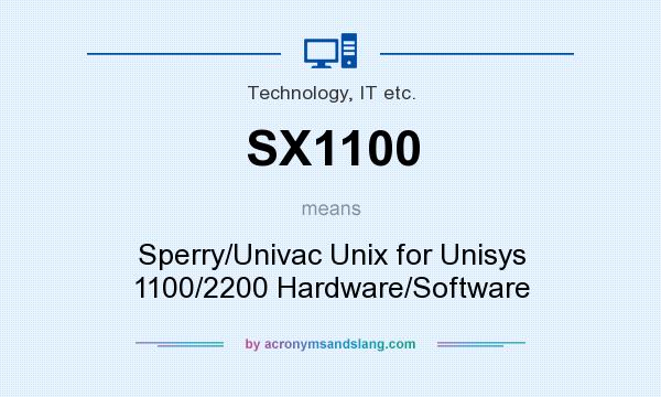 What does SX1100 mean? It stands for Sperry/Univac Unix for Unisys 1100/2200 Hardware/Software