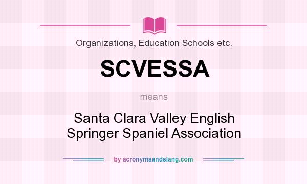 What does SCVESSA mean? It stands for Santa Clara Valley English Springer Spaniel Association