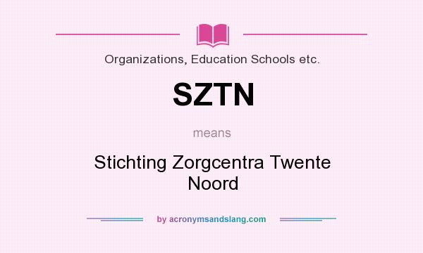 What does SZTN mean? It stands for Stichting Zorgcentra Twente Noord