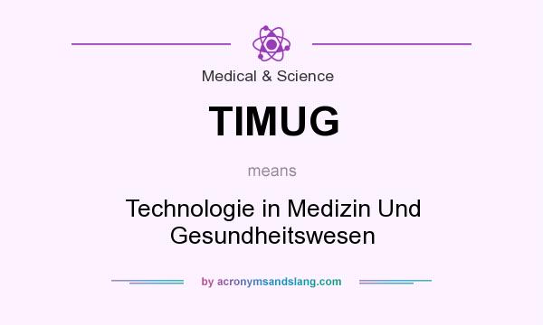 What does TIMUG mean? It stands for Technologie in Medizin Und Gesundheitswesen