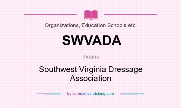 What does SWVADA mean? It stands for Southwest Virginia Dressage Association