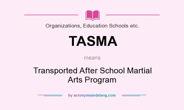 What does TASMA mean? It stands for Transported After School Martial Arts Program
