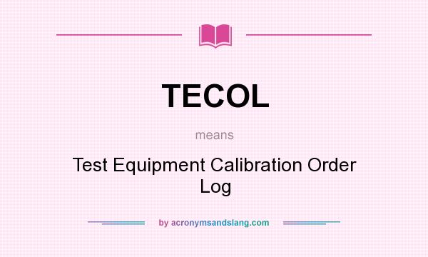 What does TECOL mean? It stands for Test Equipment Calibration Order Log