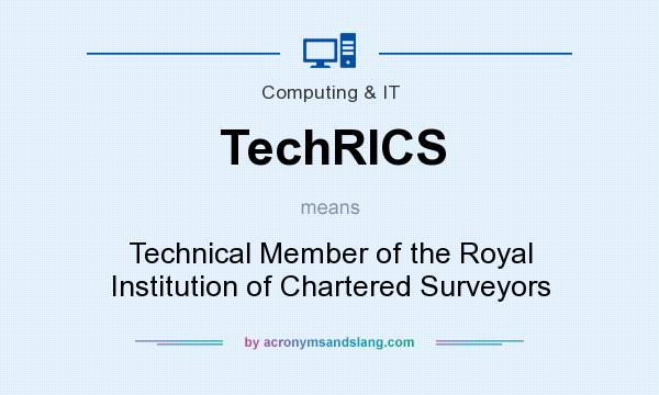What does TechRICS mean? It stands for Technical Member of the Royal Institution of Chartered Surveyors