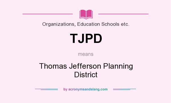 What does TJPD mean? It stands for Thomas Jefferson Planning District