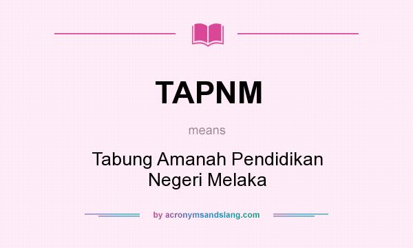 What does TAPNM mean? It stands for Tabung Amanah Pendidikan Negeri Melaka