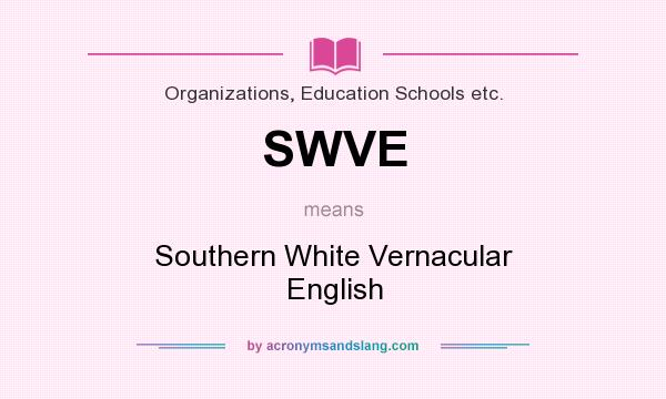 What does SWVE mean? It stands for Southern White Vernacular English