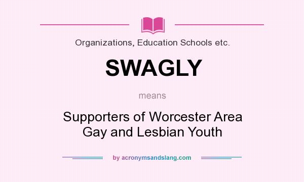 What does SWAGLY mean? It stands for Supporters of Worcester Area Gay and Lesbian Youth