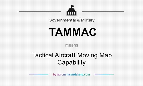 What does TAMMAC mean? It stands for Tactical Aircraft Moving Map Capability